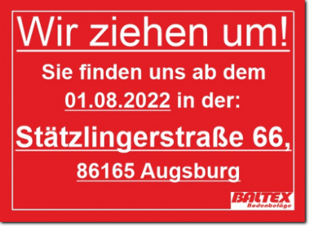 Baltex Bodenbeläge zieht um in die: Stätzlingerstraße 66, 86165 Augsburg. Ab dem 01.08.2022.